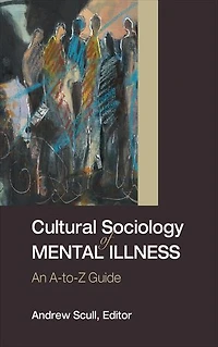 Cultural Sociology of Mental Illness: An A-to-Z Guide