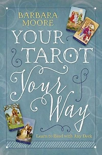 Your Tarot Your Way: Learn to Read with Any Deck