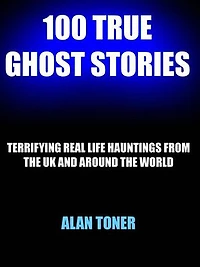 100 True Ghost Stories: 100 True Ghost Stories, #1