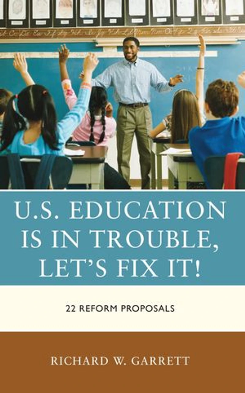 U.S. Education is Trouble, Let's Fix It!: 22 Reform Proposals