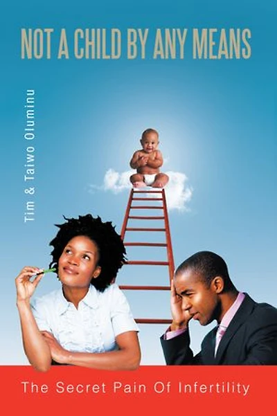 Not a Child by Any Means: The Secret Pain of Infertility