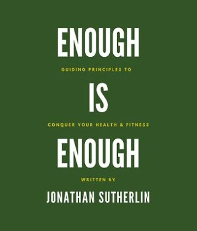 Enough is Enough: Guiding Principles to Conquer Your Health & Fitness