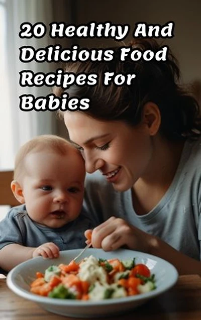 20 Healthy And Delicious Food Recipes For Babies-E-Book
