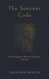 The Sentient Code: What Happens When AI Develops Feelings