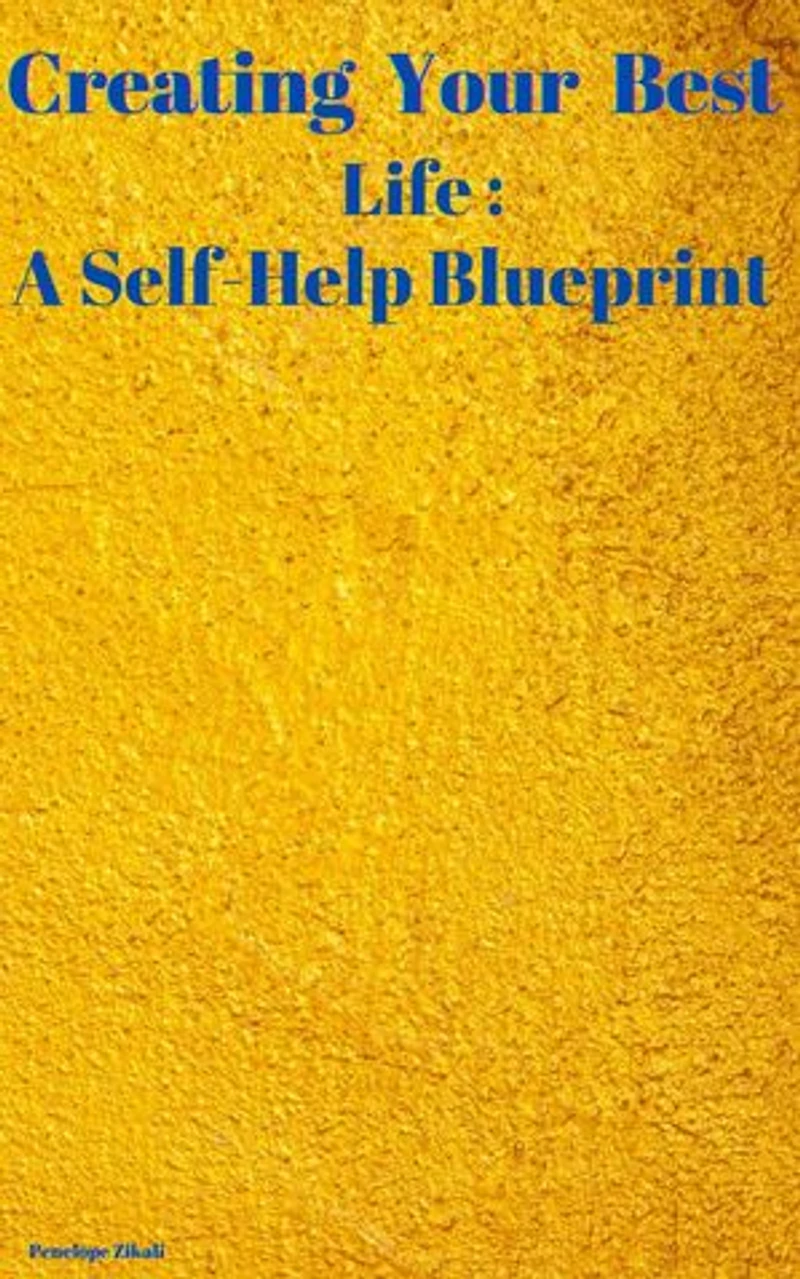 Creating Your Best Life : A Self-Help Blueprint