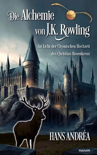 Die Alchemie von J.K. Rowling: Im Licht der Chymischen Hochzeit des Christian Rosenkreuz