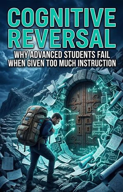 Cognitive Reversal: Why Advanced Students Fail When Given Too Much Instruction