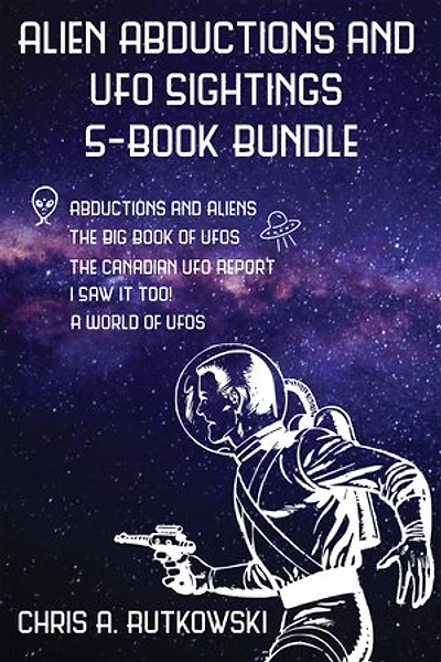 Alien Abductions and UFO Sightings 5-Book Bundle: The Big Book of UFOs / I Saw It Too! / Abductions and Aliens / and 2 more