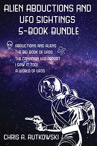 Alien Abductions and UFO Sightings 5-Book Bundle: The Big Book of UFOs / I Saw It Too! / Abductions and Aliens / and 2 more