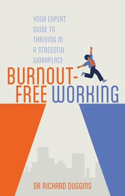 Burnout-Free Working: Your Expert Guide to Thriving a Stressful Workplace