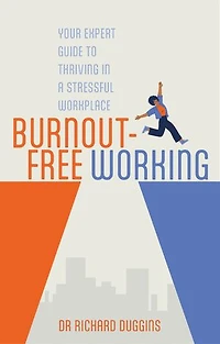 Burnout-Free Working: Your Expert Guide to Thriving a Stressful Workplace