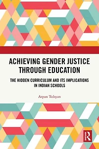 Achieving Gender Justice through Education: The Hidden Curriculum and its Implications Indian Schools