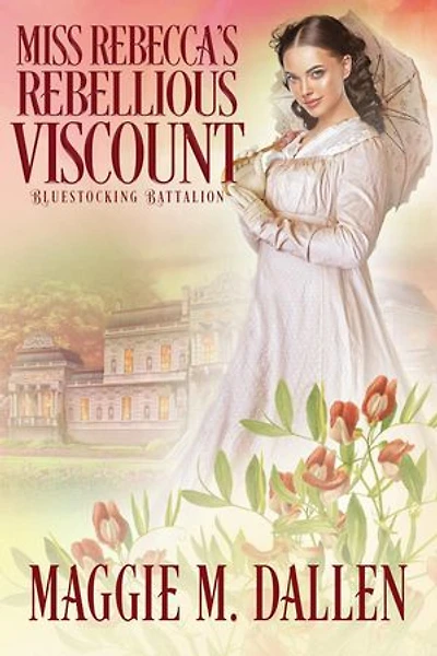 Miss Rebecca's Rebellious Viscount: Bluestocking Battalion, #4