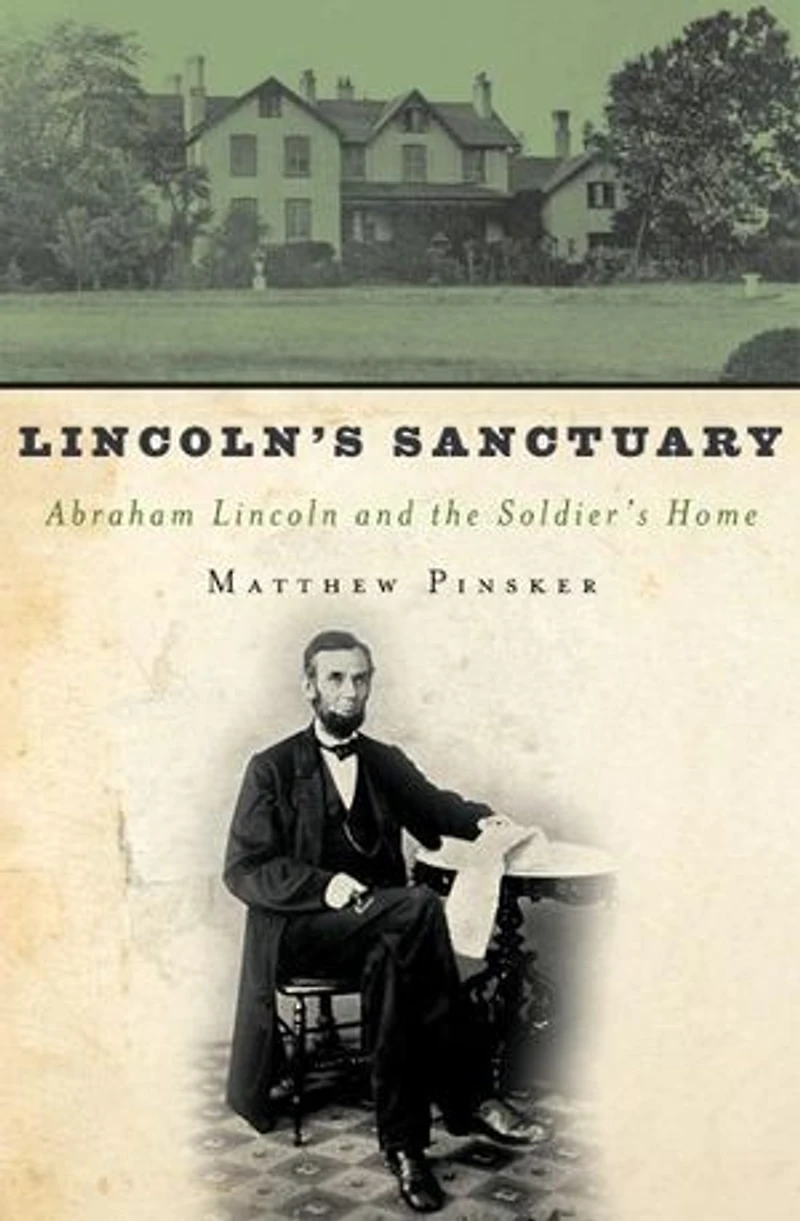 Lincoln's Sanctuary: Abraham Lincoln and the Soldiers' Home