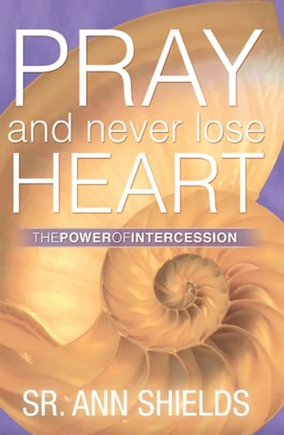 Pray and Never Lose Heart: The Power of Intercession