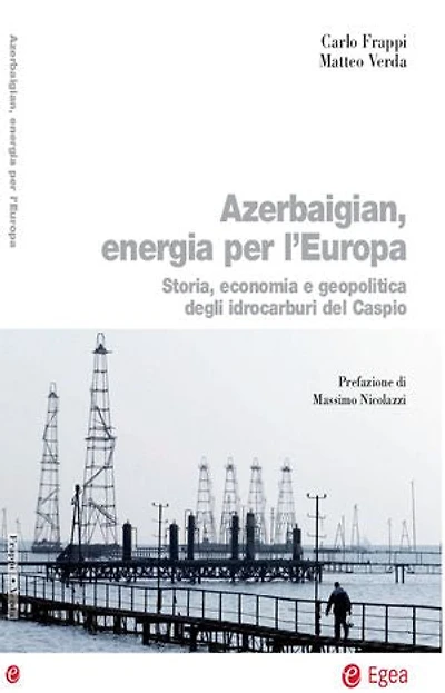 Azerbaigian, energia per l'Europa: Storia, economia e geopolitica degli idrocarburi del Caspio
