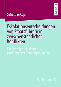 Eskalationsentscheidungen von Staatsführern in zwischenstaatlichen Konflikten: Ein Beitrag zur Erklärung konfrontativer Deutungsroutinen