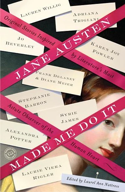 Jane Austen Made Me Do It: Original Stories Inspired By Literature's Most Astute Observer Of The Human Heart