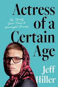 Actress of a Certain Age: My Twenty-Year Trail to Overnight Success