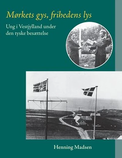 Mørkets gys, frihedens lys: Ung i Vestjylland under den tyske besættelse