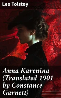 Anna Karenina (Translated 1901 by Constance Garnett): Exploring the Complexities of Love and Society in a Russian Romantic Tragedy