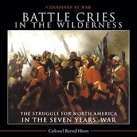 Battle Cries the Wilderness: Struggle for North America Seven Years’ War
