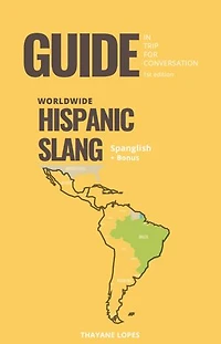 HISPANIC SLANG: HISPANIC SLANG WORLDWIDE IN THIS E-BOOK!