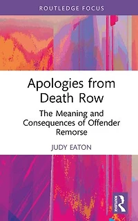 Apologies from Death Row: The Meaning and Consequences of Offender Remorse