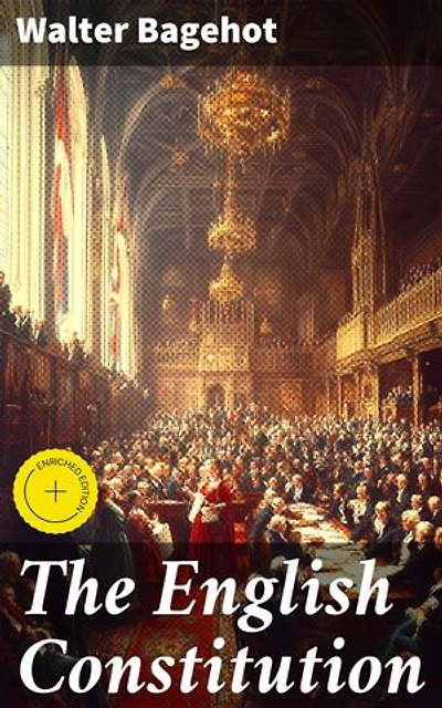 The English Constitution: Enriched edition. Understanding the Structure and Traditions of British Politics
