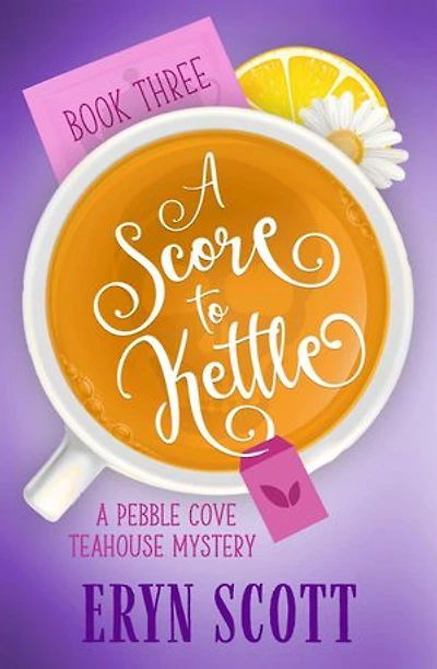A Score to Kettle: A Pebble Cove Teahouse Mystery, #3