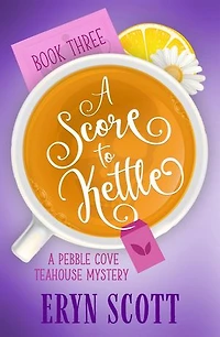 A Score to Kettle: A Pebble Cove Teahouse Mystery, #3