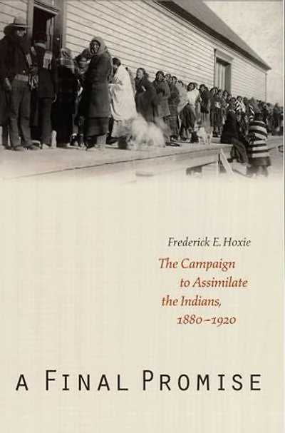 A Final Promise: the Campaign to Assimilate Indians, 1880-1920