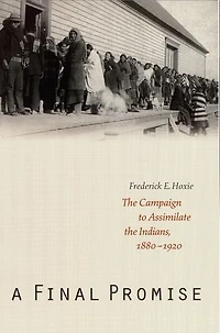 A Final Promise: the Campaign to Assimilate Indians, 1880-1920