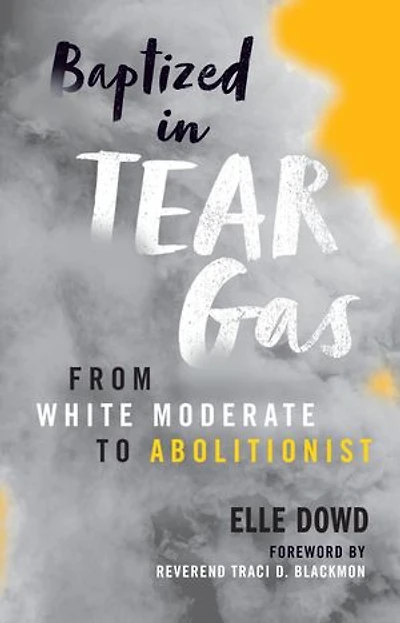 Baptized Tear Gas: From White Moderate to Abolitionist