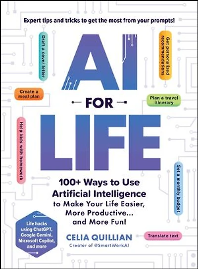 AI for Life: 100+ Ways to Use Artificial Intelligence Make Your Life Easier, More Productive…and Fun!