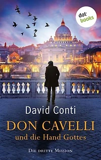 Don Cavelli und die Hand Gottes: Die dritte Mission: Ein actiongeladener Vatikan-Krimi