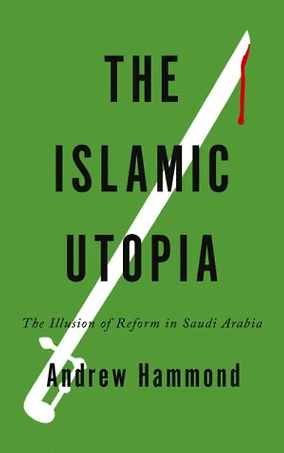 The Islamic Utopia: Illusion of Reform Saudi Arabia