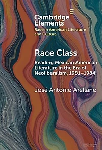Race Class: Reading Mexican American Literature in the Era of Neoliberalism, 1981-1984