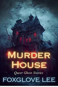 Murder House: Queer Ghost Stories, #21