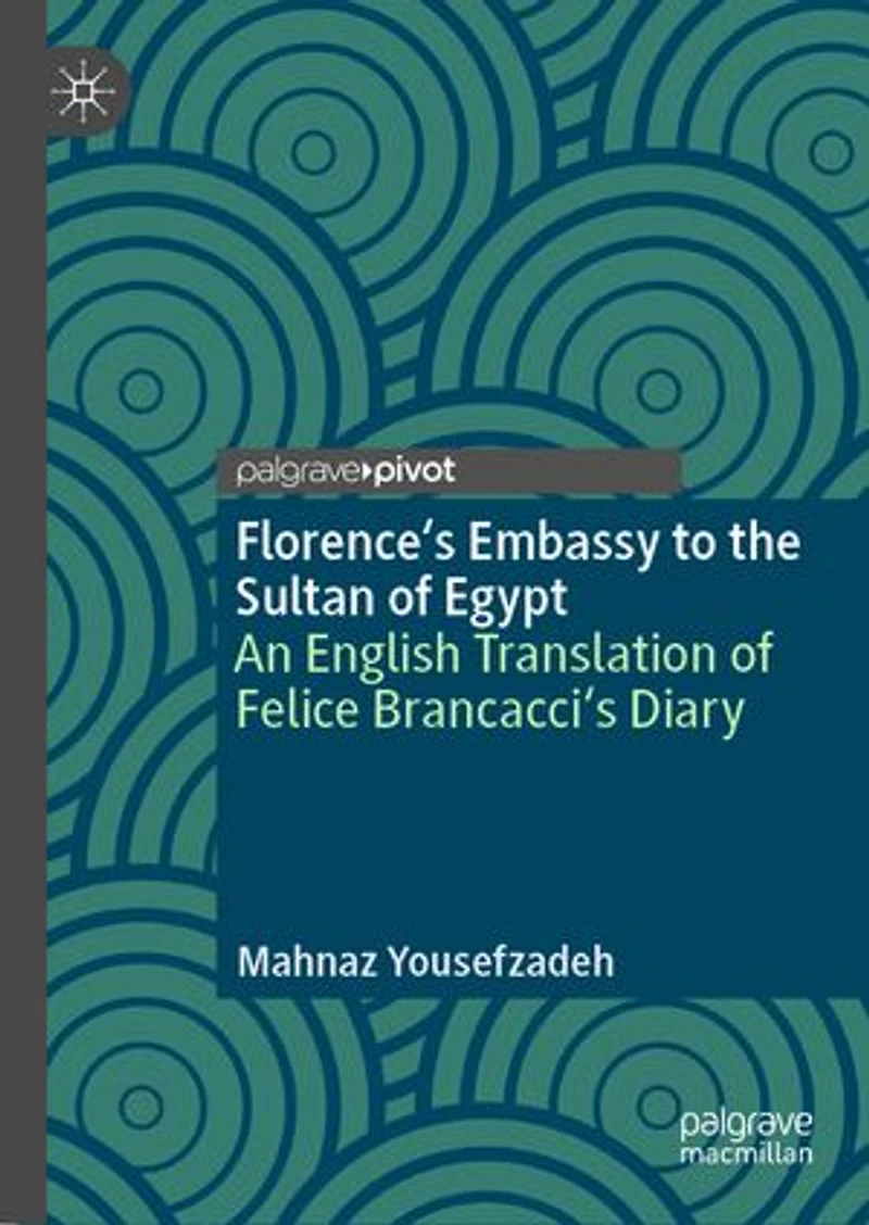 Florence's Embassy to the Sultan of Egypt: An English Translation Felice Brancacci's Diary