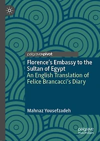Florence's Embassy to the Sultan of Egypt: An English Translation Felice Brancacci's Diary