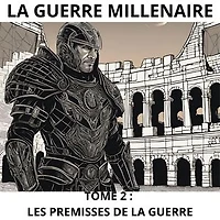 LA GUERRE MILLENAIRE : TOME 2: LES PREMISSES DE LA GUERRE