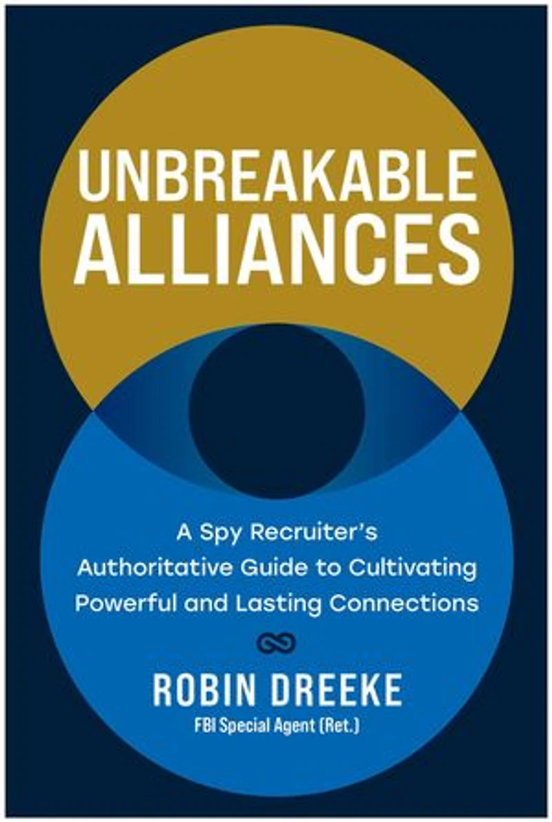 Unbreakable Alliances: A Spy Recruiter's Authoritative Guide to Cultivating Powerful and Lasting Connections