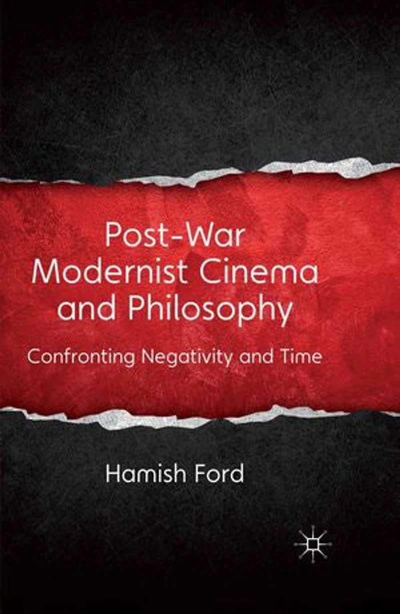 Post-War Modernist Cinema and Philosophy: Confronting Negativity Time