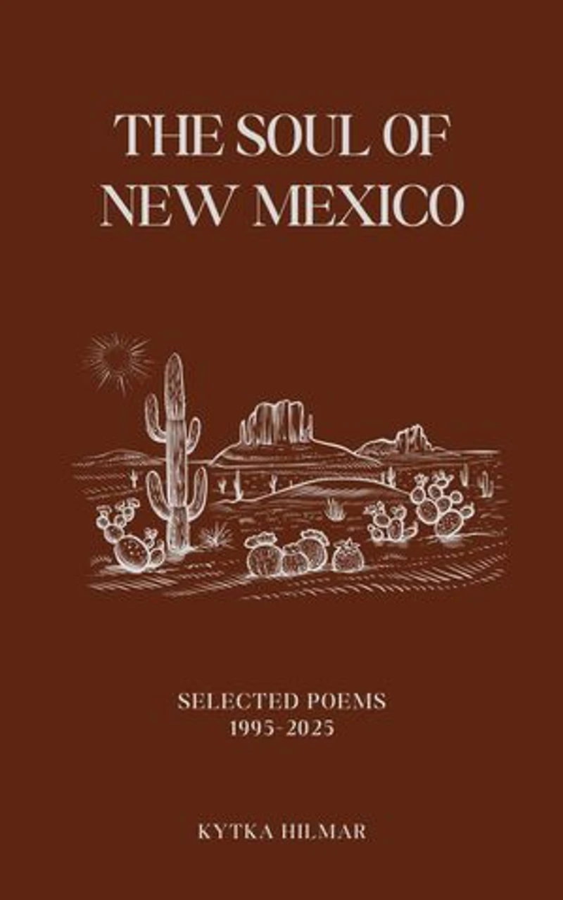 The Soul of New Mexico: Selected Poems of Kytka Hilmar, #1