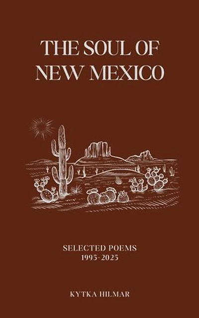 The Soul of New Mexico: Selected Poems of Kytka Hilmar, #1