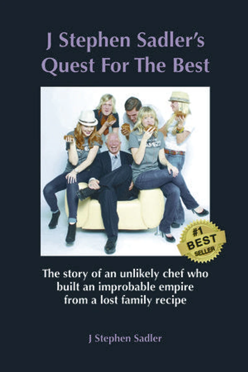 J Stephen Sadler's Quest For The Best: The story of an unlikely chef who built an improbable empire from a lost family recipe