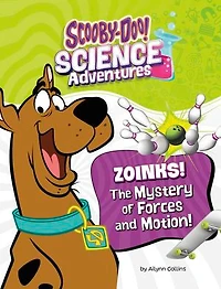 Zoinks! The Mystery of Forces and Motion: A Scooby-Doo! Science Adventure