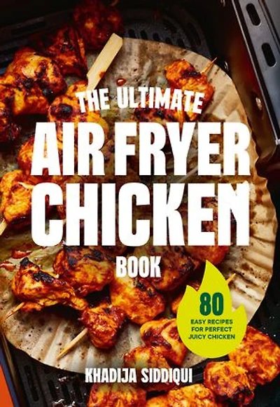 The Ultimate Air Fryer Chicken Book: 80 easy recipes for perfect juicy chicken