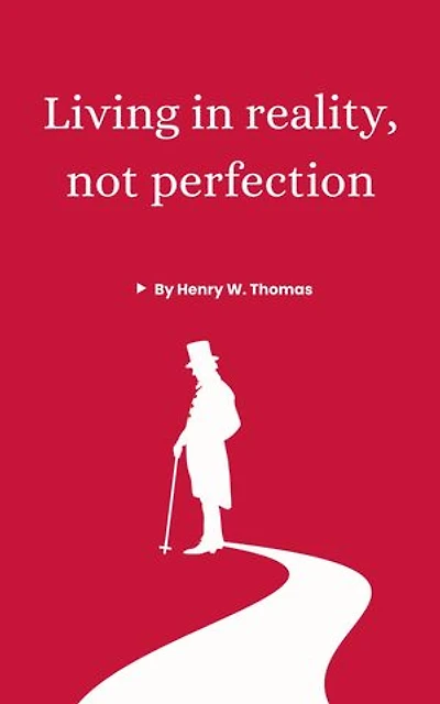Living in Reality, Not Perfection: A Simple Guide To Living Fully